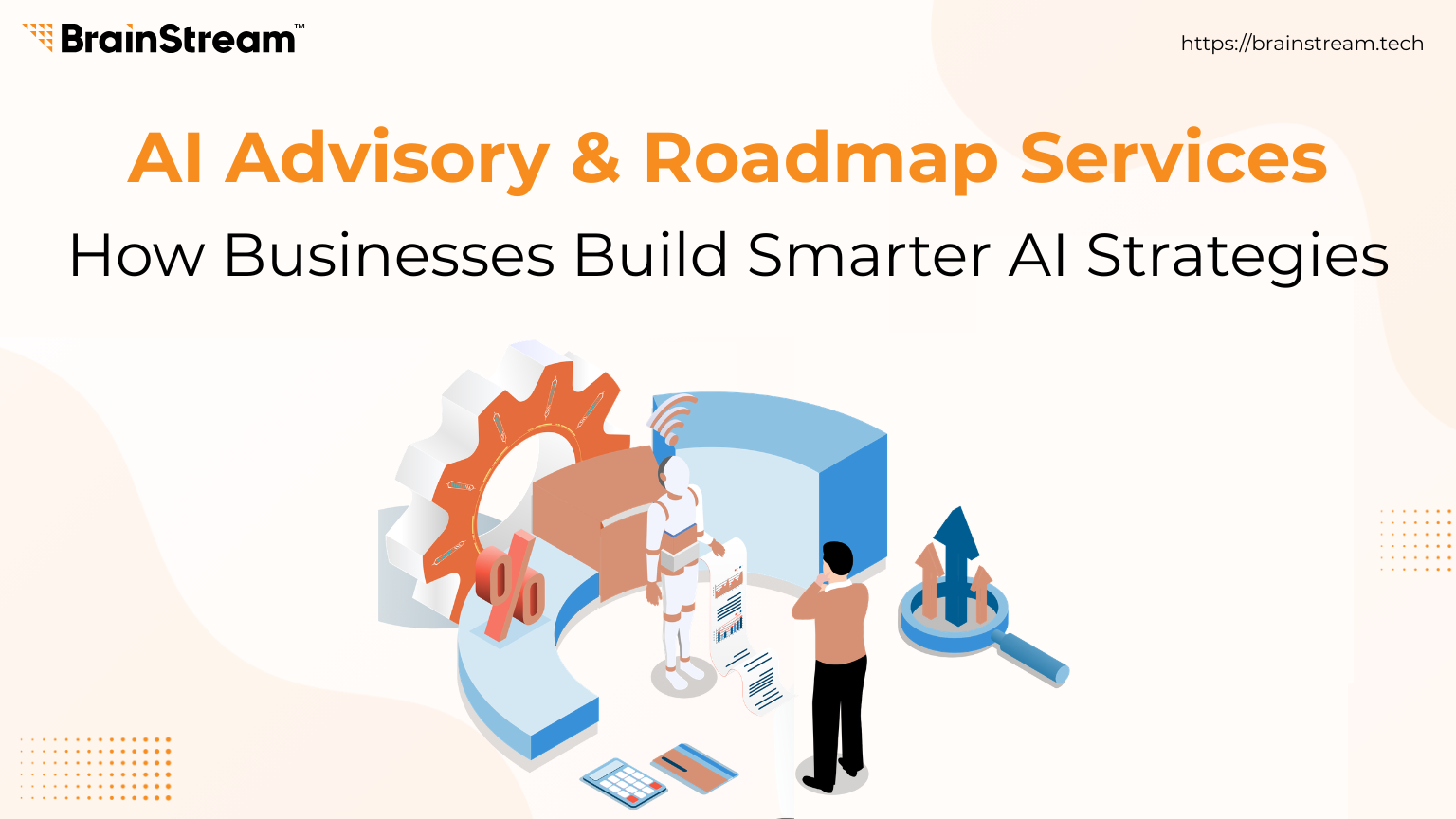 AI Advisory & Roadmap Services: How Businesses Build Smarter AI Strategies?